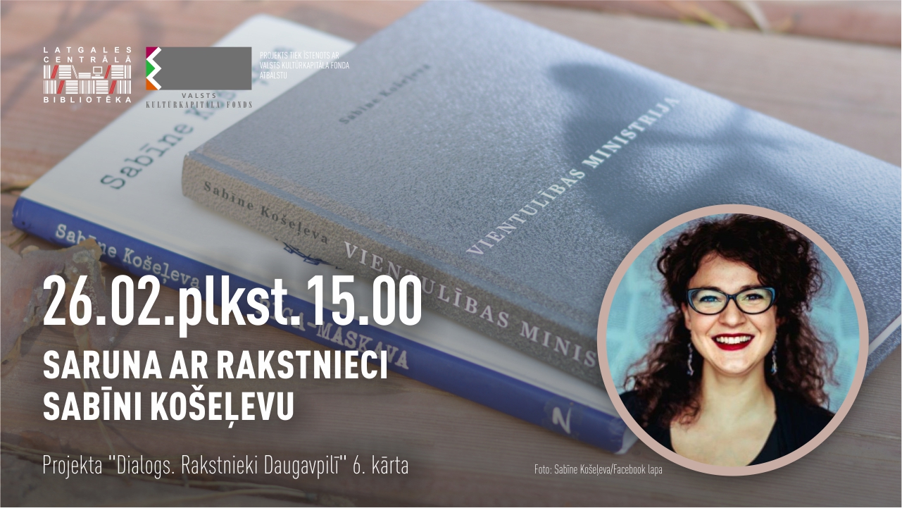 Latgales Centrālā bibliotēka aicina uz sarunu ar rakstnieci Sabīni Košeļevu Latgales Centrālā bibliotēka aicina uz sarunu ar rakstnieci Sabīni Košeļevu
