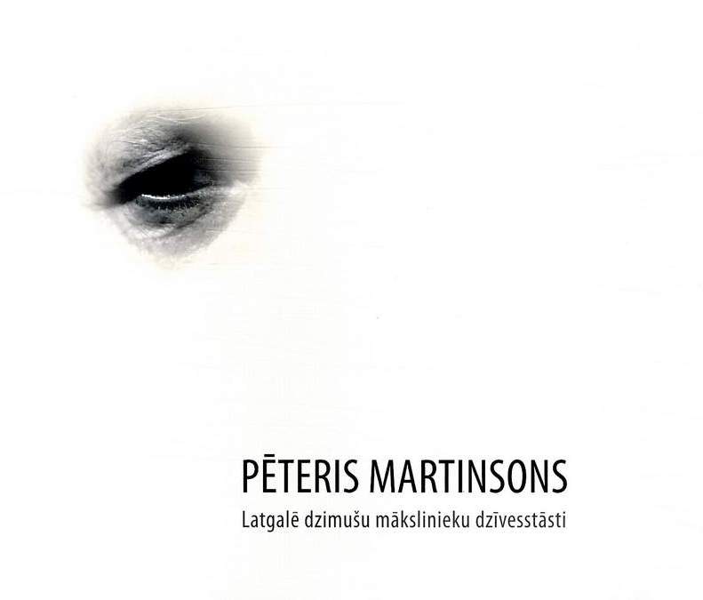 Grāmata „Latgalē dzimušu mākslinieku dzīvesstāsti. Pēteris Martinsons” Daugavpils bibliotēkās Grāmata „Latgalē dzimušu mākslinieku dzīvesstāsti. Pēteris Martinsons” Daugavpils bibliotēkās