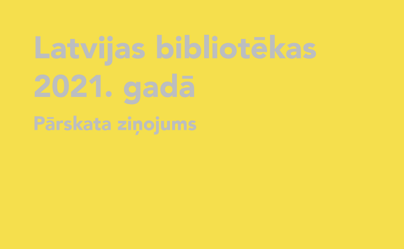 Sagatavots ziņojums par Latvijas bibliotēkām 2021. gadā Sagatavots ziņojums par Latvijas bibliotēkām 2021. gadā