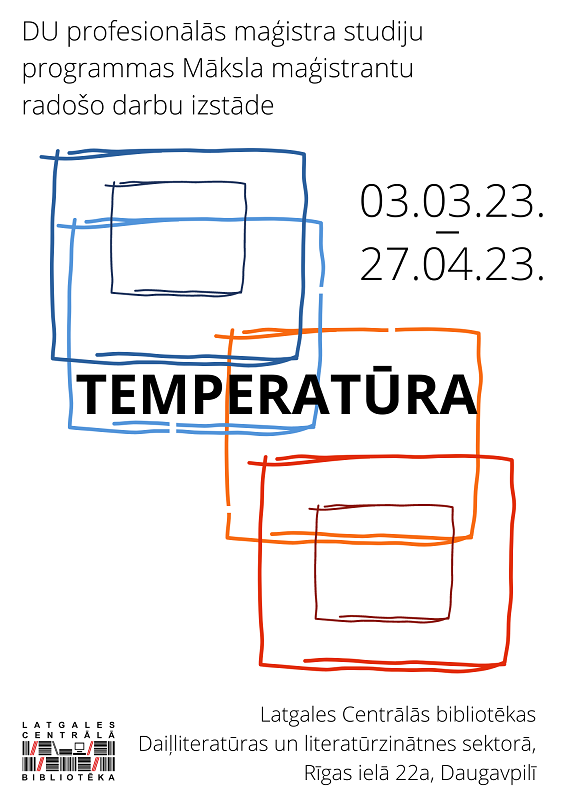 DU profesionālās maģistra studiju programmas MĀKSLA maģistrantu radošo darbu izstāde TEMPERATŪRA DU profesionālās maģistra studiju programmas MĀKSLA maģistrantu radošo darbu izstāde TEMPERATŪRA