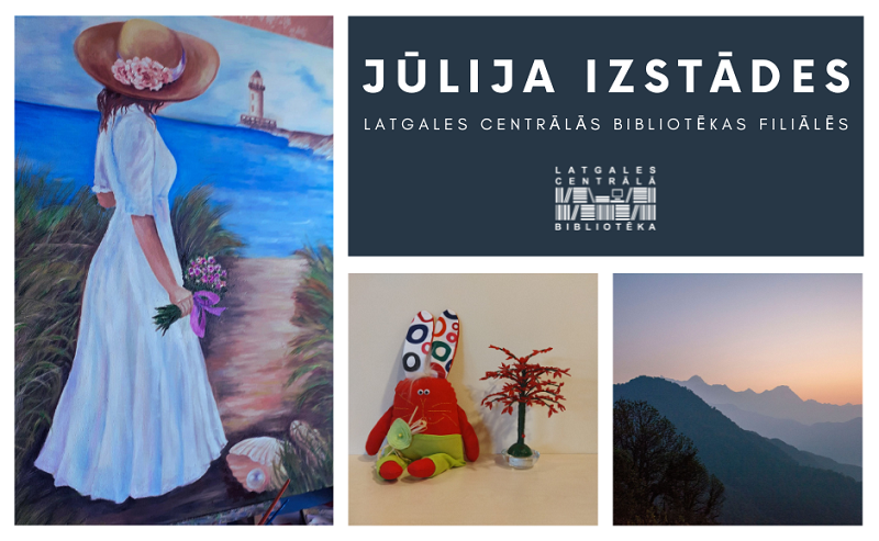 Latgales Centrālās bibliotēkas filiāļu izstādes jūlijā Latgales Centrālās bibliotēkas filiāļu izstādes jūlijā