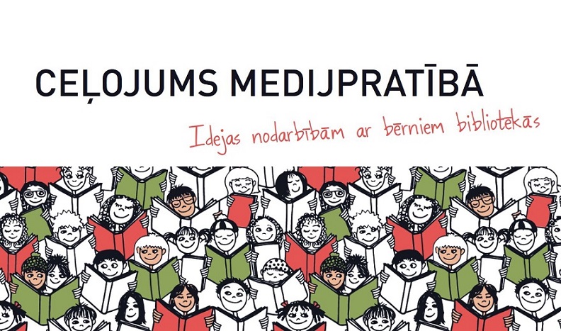 Izdevums “Ceļojums medijpratībā. Idejas nodarbībām ar bērniem bibliotēkās" Izdevums “Ceļojums medijpratībā. Idejas nodarbībām ar bērniem bibliotēkās"