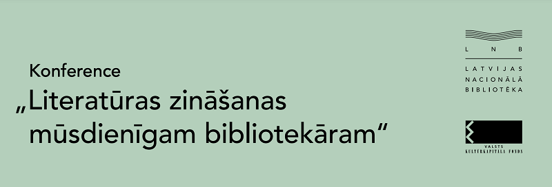 Notiks konference “Literatūras zināšanas mūsdienīgam bibliotekāram” Notiks konference “Literatūras zināšanas mūsdienīgam bibliotekāram”