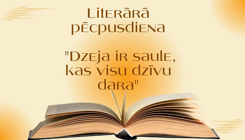 Literārā pēcpusdiena "Dzeja ir saule, kas visu dzīvu dara" Literārā pēcpusdiena "Dzeja ir saule, kas visu dzīvu dara"