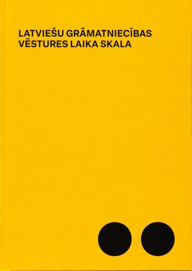 Koši dzeltens grāmatas vāks ar melnu tekstu, "Latviešu grāmatniecības vēstures laika skala." Divi melni apļi atrodas apakšā, radot minimālistisku dizainu.