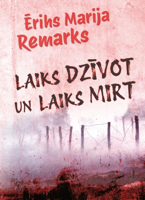Grāmatas vāks ar miglainu dzeloņstiepļu žogu uz sarkanīga fona. Treknrakstā sarkani melnajā tekstā rakstīts "Ērihs Marija Remarks" un "Laiks Dzīvot un Laiks Mirt."
