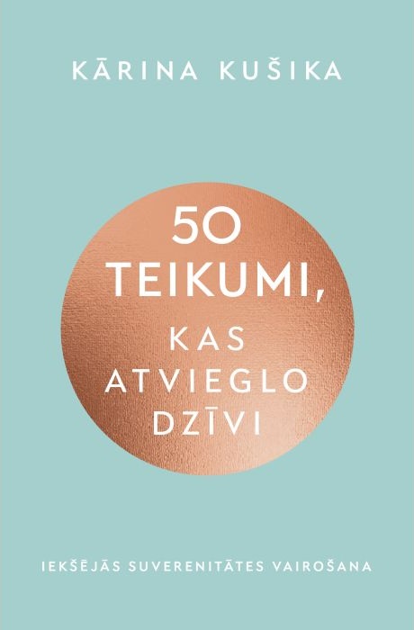 Kārinas Kušikas grāmatas "50 teikumi, kas atvieglo dzīvi" vāks. Gaiši ziltoņa fona centrā ir liels, rožzelta krāsas aplis ar baltu virsraksta tekstu.