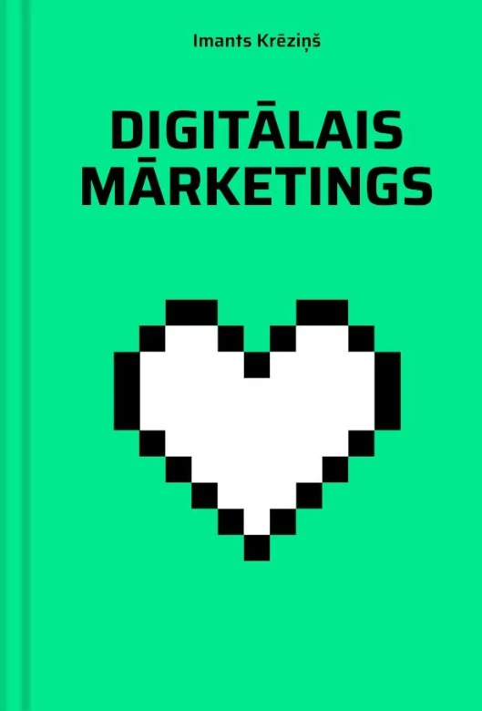 Imanta Krēziņa grāmatas "Digitālais mārketings" vāks. Uz spilgti zaļa fona melns virsraksts un liela pikseļu mākslas stila sirds ar melnu kontūru.