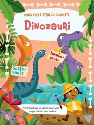 Bērnu izziņas grāmatas "Mana lielā atbilžu grāmata. Dinozauri" vāks. Krāsaina ilustrācija ar meiteni pētnieci priekšplānā un dažādiem dinozauriem džungļu vidē.