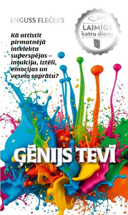 Engusa Flečera grāmatas "Ģēnijs tevī" vāks. Krāšņs, košs un dinamisks krāsu šļakatu sprādziens uz balta fona.