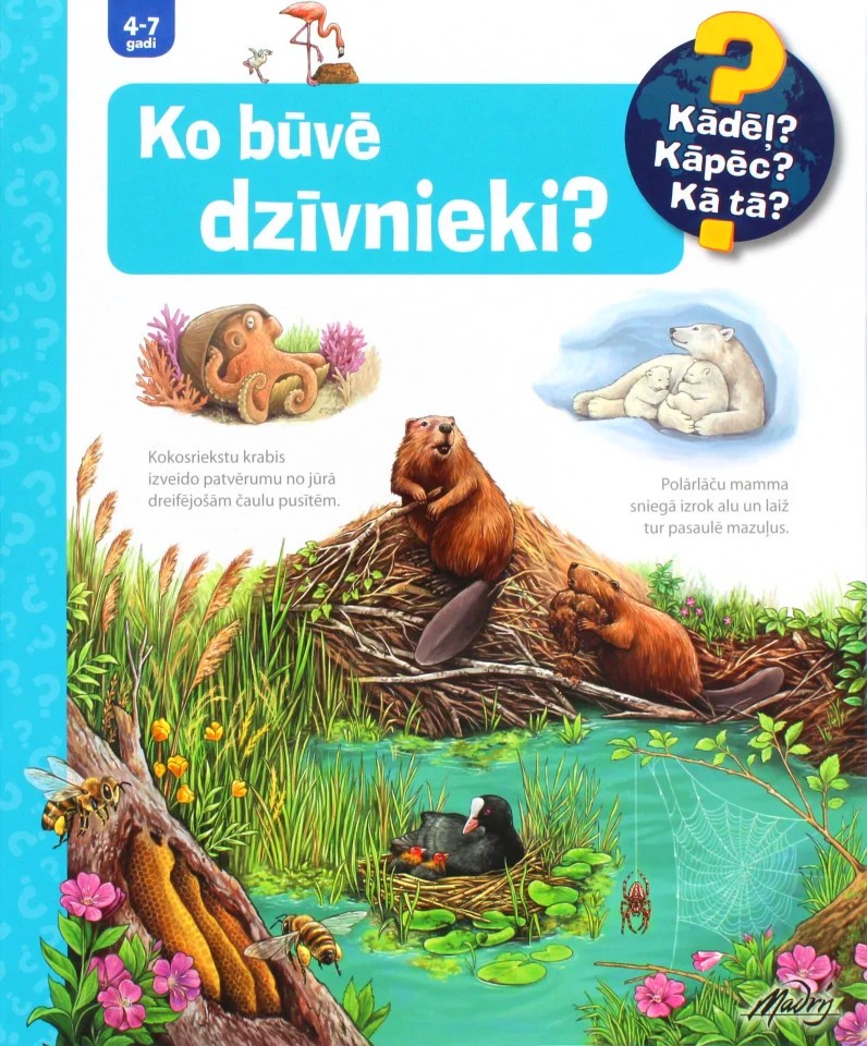 Izglītojošās bērnu grāmatas "Ko būvē dzīvnieki?" vāks sērijā "Kādēļ? Kāpēc? Kā tā?". Ilustrācijā attēloti bebri uz sava aizsprosta, bite koka dobumā, laucis pūpēdī, polārlāči sniega alā un citi dzīvnieki savos mājokļos