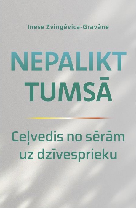 Ineses Zvingēvicas-Gravānes grāmatas "Nepalikt tumsā" vāks ar apakšvirsrakstu "Ceļvedis no sērām uz dzīvesprieku"